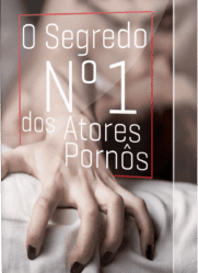 O Segredo Nº 1 dos Atores Pornôs Funciona É Confiável Vale a Pena?