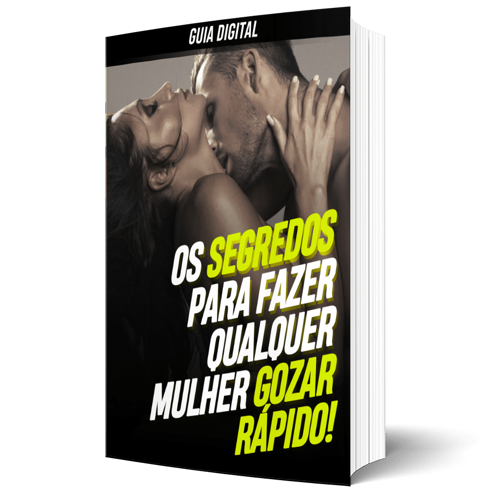 E-BOOK OS SEGREDOS PARA FAZER QUALQUER MULHER GOZAR RÁPIDO